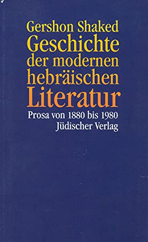 Geschichte der modernen hebräischen Literatur: Prosa von 1880 bis 1980 von Suhrkamp Verlag AG